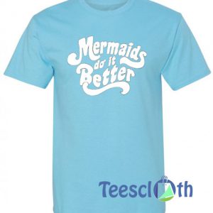 Mermaids Do It Better T Shirt