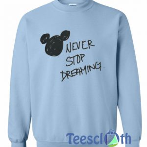 Never Stop Dreaming Sweatshirt