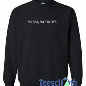 No Bra No Panties Sweatshirt