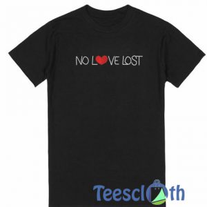 No Love Lost T Shirt