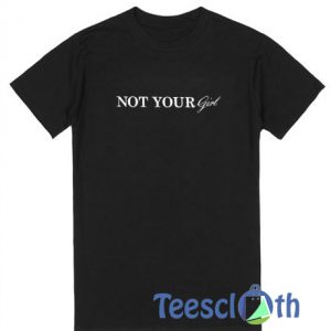 Not Your Girl T Shirt