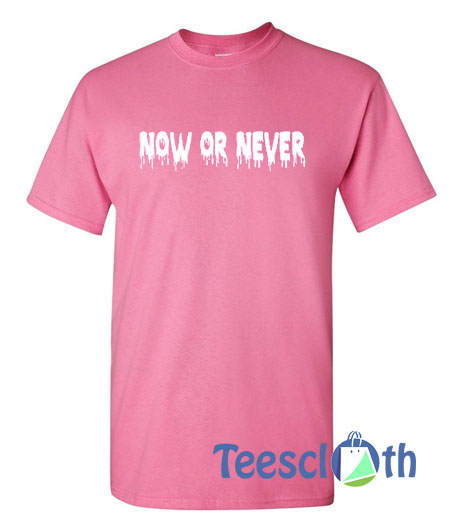 Now Or Never Font T Shirt