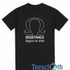 Resistance Begin At Ohm T Shirt