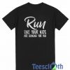 Run Like Your Kids T Shirt