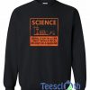 Science Doing Stuff In A Lab Sweatshirt