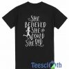 She Believed She Could So She Did T Shirt