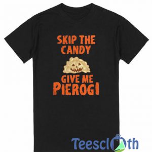 Skip The Candy Give Me Pierogi T Shirt
