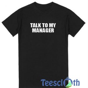 Talk To My Manager T Shirt