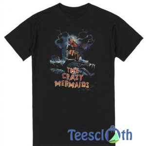 The Crazy Mermaids T Shirt