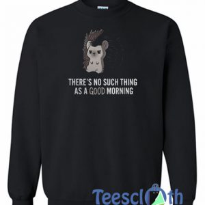 There’s No Such Thing Sweatshirt
