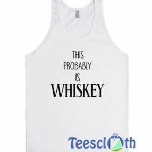 This Probably Is Whiskey Tank Top