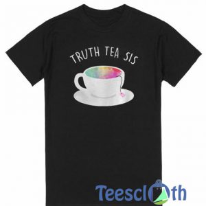 Truth Tea Sis T Shirt
