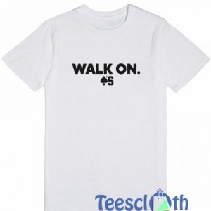 Walk On T Shirt