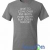 Want To Come Over T Shirt