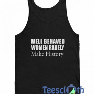 Well Behaved Women Rarely Tank Top