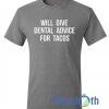 Will Give Dental Advice For Tacos T Shirt
