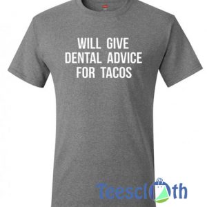 Will Give Dental Advice For Tacos T Shirt