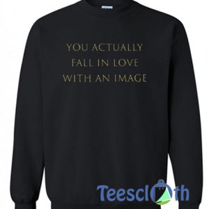 You Actually Fall In Love Sweatshirt