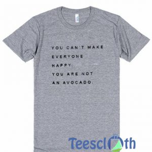 You Can't Make Everyone T Shirt