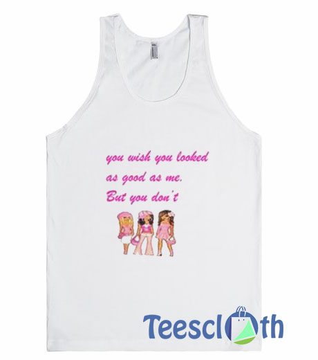 You Wish You Looked Tank Top