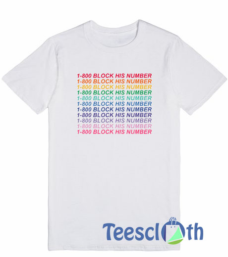 1-800 Block His Number T Shirt