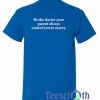 Be The Doctor T Shirt