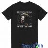 Be kind To Animals T Shirt