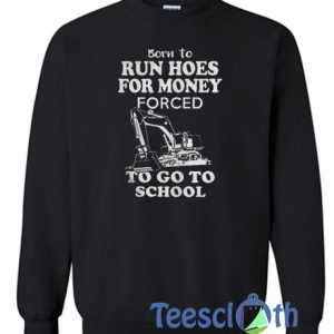 Born To Run Hoes For Money Sweatshirt
