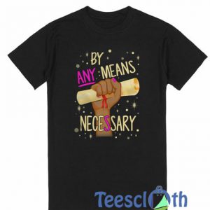 By Any Means T Shirt