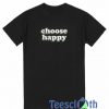 Choose Happy T Shirt