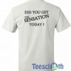 Did You Get T Shirt