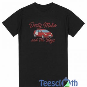 Dirty Mike And The Boys T Shirt