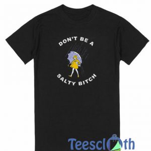 Don’t Be A Salty Bitch T Shirt