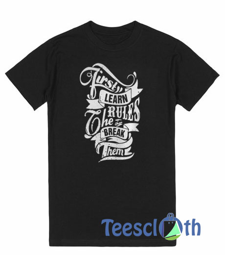 First Learn Rules T Shirt For Men Women And Youth Size S To 3XL