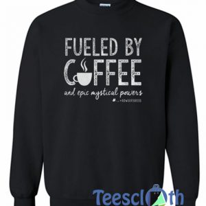 Fueled By Coffee Sweatshirt