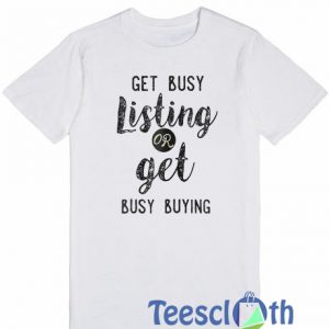 Get Busy Listing T Shirt