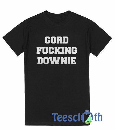 Gord Fucking Downie T Shirt