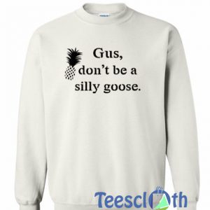 Gus Don't Be a Silly Goose Sweatshirt