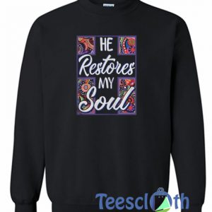 He Restores My Soul Sweatshirt