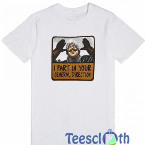 I Fart In Your General T Shirt