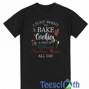 I Just Want To Bake T Shirt
