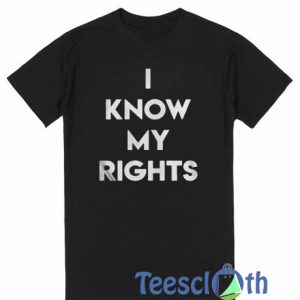 I Know My Rights T Shirt