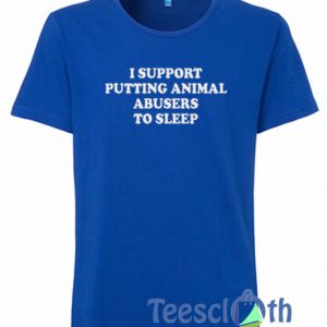 I Support Putting Animal T Shirt