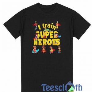 I Train Superheroes T Shirt