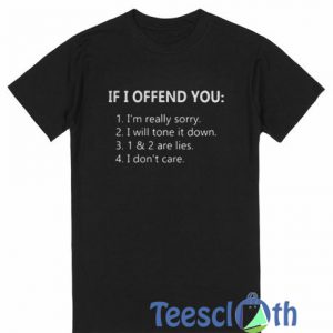 If I Offend You T Shirt