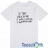 If You Talk To Me T Shirt