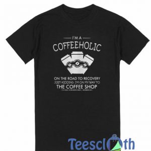 I'm A Coffeeholic T Shirt