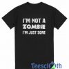 I'm Not A Zombie T Shirt