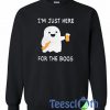 I’m Just Here For The Boos Sweatshirt