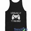 Leveling Up To Big Bro Tank Top